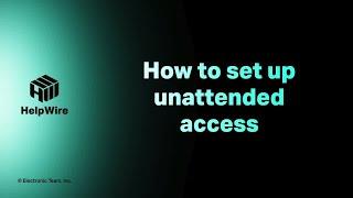 How to set up unattended access in HelpWire