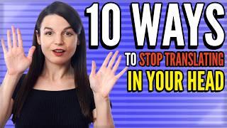 10 Ways to Stop Translating in Your Head