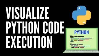 Visualizing the Execution of Python Program