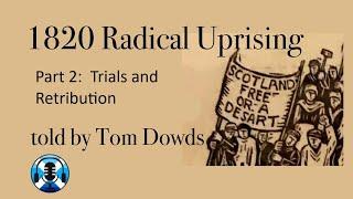 1820 Radical Uprising - Part 2: Trials and Retribution