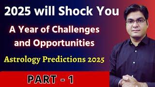 2025 will Shock You | A Year of Challenges and Opportunities | Astrology Predictions 2025