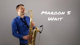 Maroon 5 - Wait [Saxophone Cover] by Juozas Kuraitis