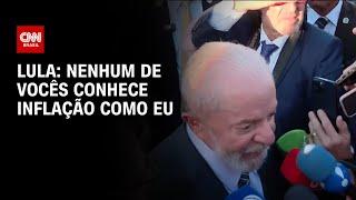 Lula: Nenhum de vocês conhece inflação como eu | CNN 360º