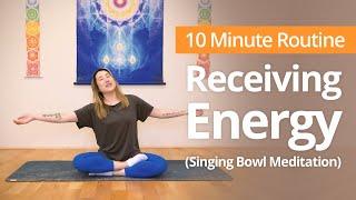RECEIVING ENERGY Singing Bowl Meditation | 10 Minute Daily Routines