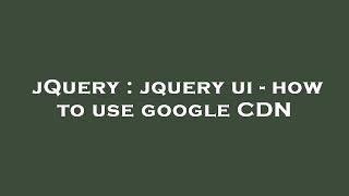 jQuery : jquery ui - how to use google CDN