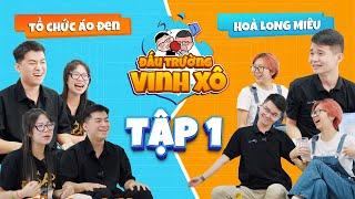 ĐẤU TRƯỜNG VINH XÔ - TẬP 1 | TỔ CHỨC ÁO ĐEN vs HOẢ LONG MIÊU