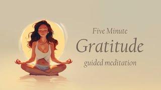 A Five Minute Gratitude Practice (Guided Meditation)
