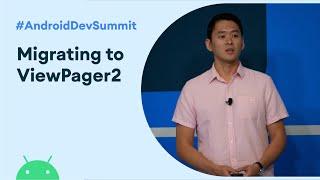 Turning the page: Migrating to ViewPager2 (Android Dev Summit '19)