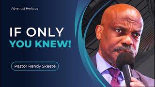 If Only You Knew! | Pastor Randy Skeete | Adventist Heritage