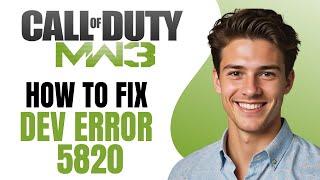 How To Fix Dev Error 5820 in MW3 - Full Guide 2024