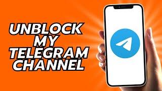 How To Unblock My Telegram Channel