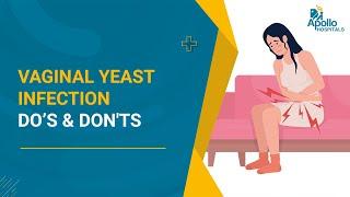 Vaginal Yeast Infection: Do’s & Don'ts | Vaginal Discomfort, Itching, Irritation, burning sensation