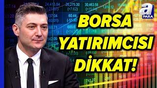 Borsa İstanbul'da Yakından Takip Edilmesi Gerekilen Hisseleri Sertaç Ekeke Tek Tek Açıkladı!