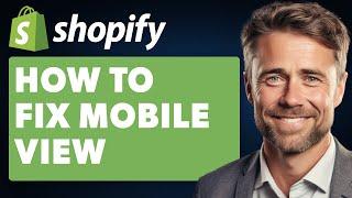 How To Fix Mobile View On Shopify (Full 2024 Guide)