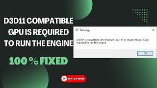 Fixed: D3D11 Compatible GPU (Feature Level 11.0 Shader Model 5.0) is Required to Run the Engine