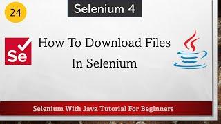 #24 How To Download Files In Selenium | Selenium WebDriver Tutorial for Beginners