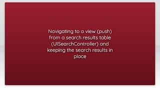 Navigating to a view (push) from a search results table (UISearchController) and keeping the sea...