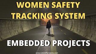 Women Safety and Tracking System | Projects on Wireless Sensor Networks | Embedded Projects