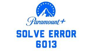 Paramount Plus: Fix Error 6013 on Fire TV