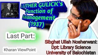 Part 2: Sibghat Ullah Nosherwani Topic: Luther Gulick's  Functions of Management: (1937) Last Part.