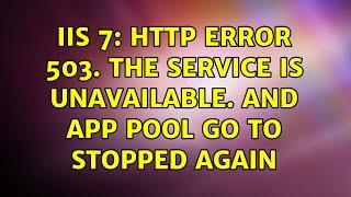 IIS 7: HTTP Error 503. The service is unavailable. and App pool go to stopped again (2 Solutions!!)