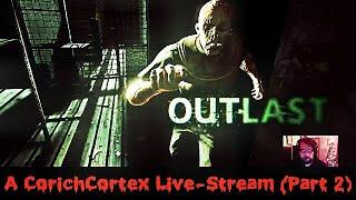 Corich Cortex  Live PS4 Broadcast: Outlast (Short Stream) - Part 2 and Done.