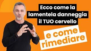 Ecco perché la lamentela danneggia il TUO cervello e come rimediare | Filippo Ongaro