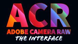 Adobe Camera RAW - All the features identified - The Interface