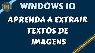 Windows 10   Aprenda a Extrair Texto de Imagens