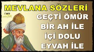 Hz. Mevlana Sözleri  ( İlaç Gibi )  Geçti Ömür Bir Ah İle, İçi Dolu Eyvah İle...!!!