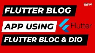 Build an Scalable Blog App in Flutter | Bloc, Dio & Repository Pattern