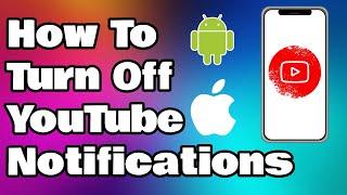How to Turn Off YouTube Notifications (Android & IOS)