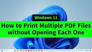 How to Print Multiple PDF Files without Opening Each One in Windows 11