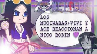 [ONE PIECE]Los Mugiwaras+viví y Ace reaccionan a Nico Robin //Gacha nox//