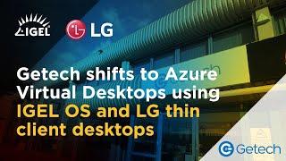 Getech Shifts to AVD Using IGEL OS and LG Thin Client Desktops