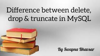 Difference between delete,drop and truncate in Mysql