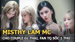 Misthy làm MC cho couple GL Thái, fan TQ sốc 1 thứ