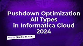 39.Pushdown Optimization Types in Informatica Cloud 2024