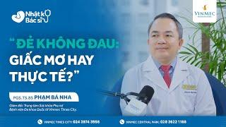 Đẻ không đau: Giấc mơ hay thực tế? | PGS.TS.BS Phạm Bá Nha #Vinmec