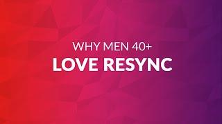 The Real Reason Why Men 40+ Love Resync