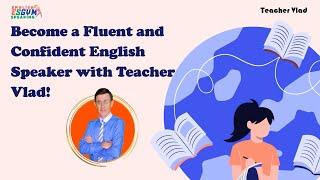 Unlock Fluency: Master English Speaking with Teacher Vlad’s Speaking Training Tools!