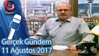 Gerçek Gündem - 11 Ağustos 2017