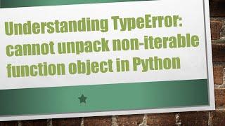 Understanding TypeError: cannot unpack non-iterable function object in Python