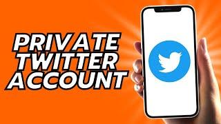 How To Private Twitter Account 2024