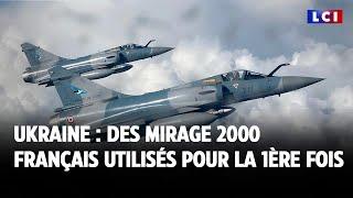 Guerre en Ukraine : des Mirage 2000 français utilisés pour la 1ère fois par Kiev｜LCI