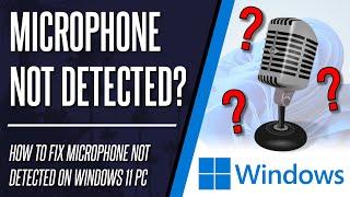 How to FIX MICROPHONE NOT DETECTED on Windows 11 PC