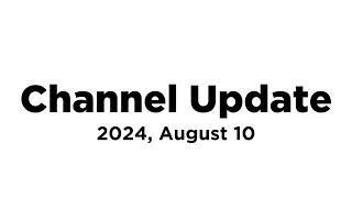 Channel Update (2024, August 10) [by Arrrgus]