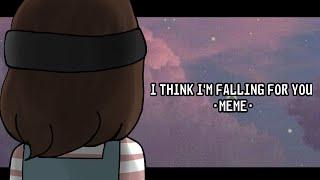 I Think I'm Falling For You-meme