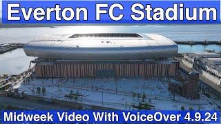 NEW Everton FC Stadium 4.9.24. 1st Day Back for Over 2 Weeks!!