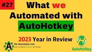 What we Automated with AutoHotkey #27 2023 Year in Review